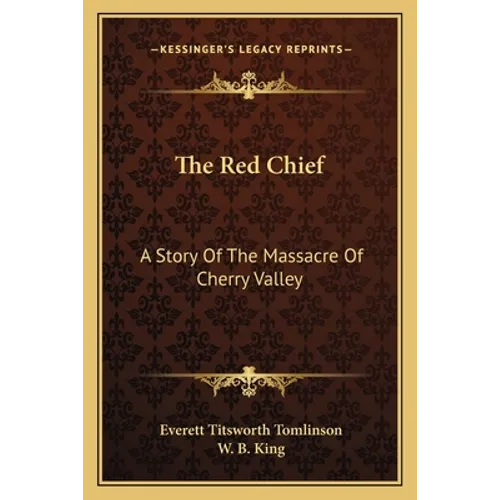 The Red Chief: A Story Of The Massacre Of Cherry Valley