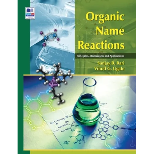 Organic Name Reactions: Principles, Mechanisms and Applications