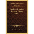 Charles S. Francis, A Personal Tribute (1901)