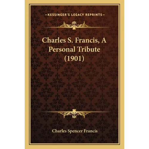 Charles S. Francis, A Personal Tribute (1901)