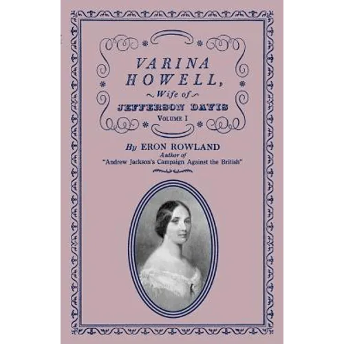 Varina Howell: Wife of Jefferson Davis: Volume I