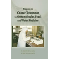 Progress in Cancer Treatment by Orthomolecular, Food, and Water Medicine