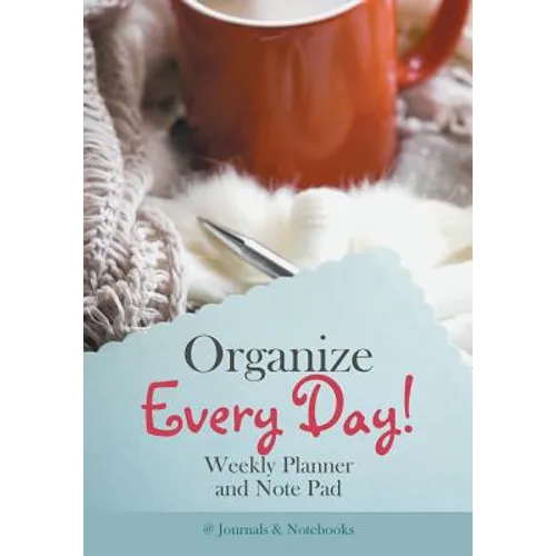 Organize Every Day! Weekly Planner and Note Pad