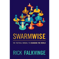 Swarmwise: The Tactical Manual to Changing the World