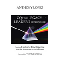 CQ: THE LEGACY LEADER'S SUPERPOWER: Driving Cultural Intelligence from the Boardroom to the Mailroom