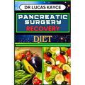 Pancreatic Surgery Recovery Diet: Empowering Your Healing Journey And Revitalizing Your Health For Surgery Recovery
