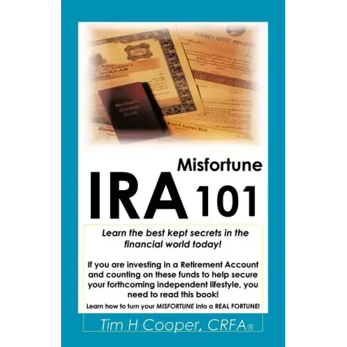 IRA Misfortune 101: Learn the Best Kept Secrets in the Financial World Today!