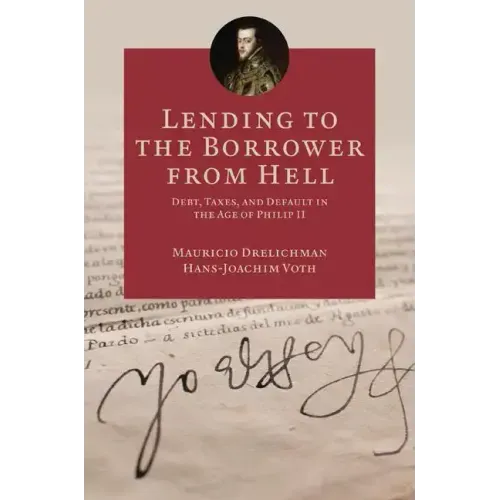 Lending to the Borrower from Hell: Debt, Taxes, and Default in the Age of Philip II