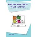 Online Meetings that Matter: A guide for managers of remote teams