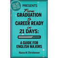 From Graduation to Career Ready in 21 Days: A Guide for English Majors