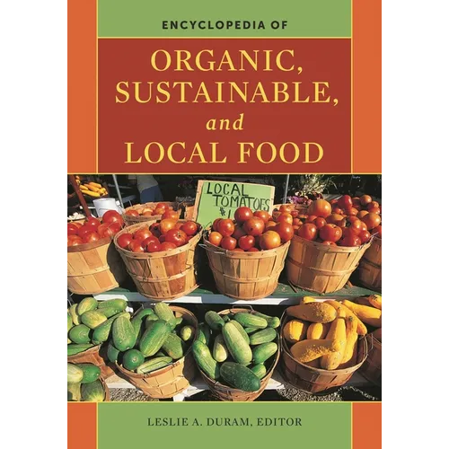 Encyclopedia of Organic, Sustainable, and Local Food
