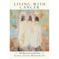 Living with Cancer: Life's Big Lessons in Small Doses