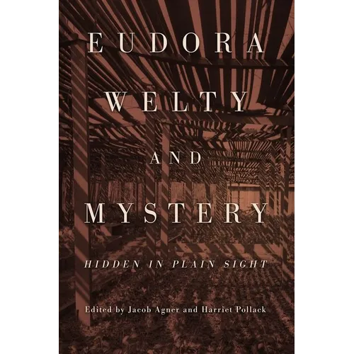 Eudora Welty and Mystery: Hidden in Plain Sight (Hardback)