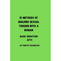 12 methods of building sexual tension with a woman: Basic seduction acts