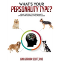 What's Your Personality Type?: Using the Dog Type Personality System for Business and Life Success