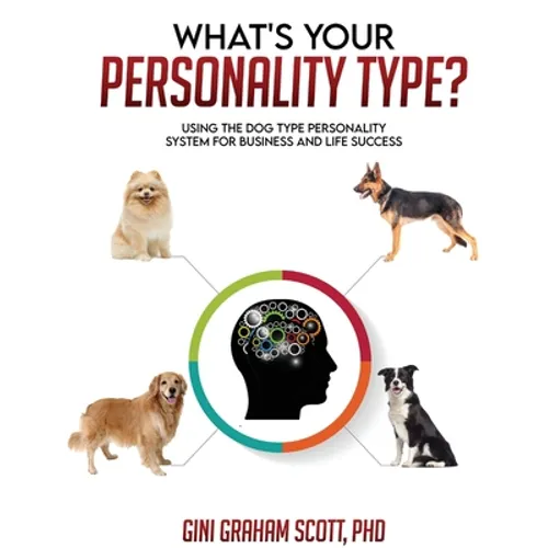 What's Your Personality Type?: Using the Dog Type Personality System for Business and Life Success