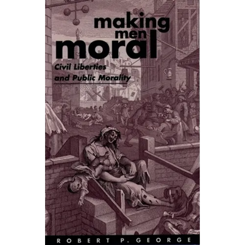 Making Men Moral: Civil Liberties and Public Morality