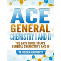 Ace General Chemistry I and II: The EASY Guide to Ace General Chemistry I and II