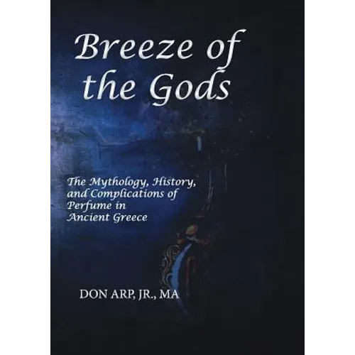 Breeze of the Gods: The Mythology, History, and Complications of Perfume in Ancient Greece