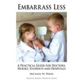Embarrass Less: A Practical Guide for Doctors, Nurses, Students and Hospitals