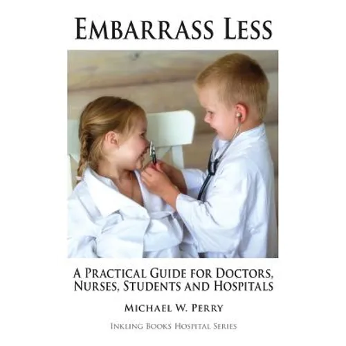 Embarrass Less: A Practical Guide for Doctors, Nurses, Students and Hospitals - Paperback