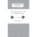 The Necessary Art of Persuasion