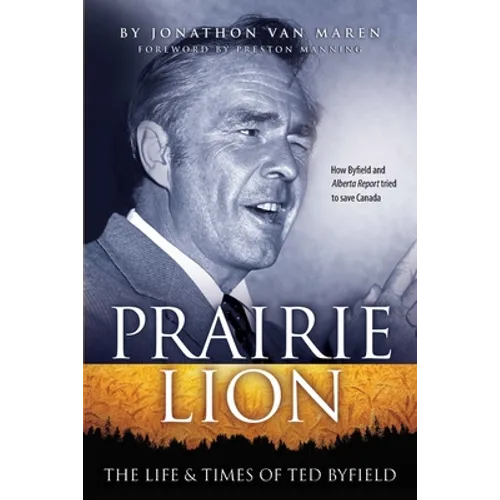 Prairie Lion: The Life & Times of Ted Byfield