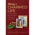 Leaving a Charmed Life: A True Story of Choosing Authentic Happiness