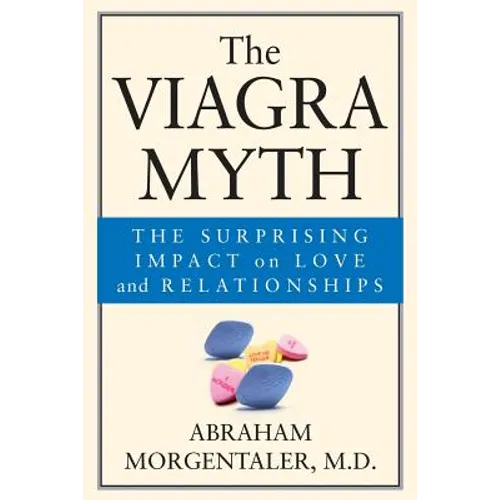 The Viagra Myth: The Surprising Impact on Love and Relationships