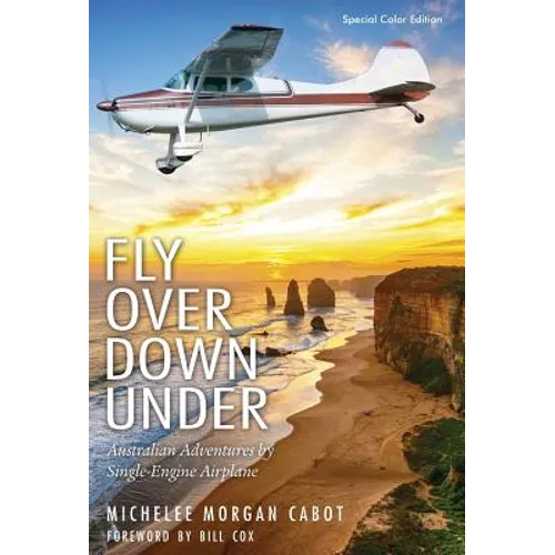 Fly Over Down Under: Australian Adventures by Single-Engine Airplane