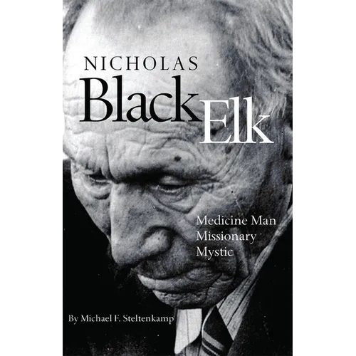 Nicholas Black Elk: Medicine Man, Missionary, Mystic