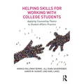Helping Skills for Working with College Students: Applying Counseling Theory to Student Affairs Practice