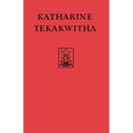 Katharine Tekakwitha: The Lily of the Mohawks