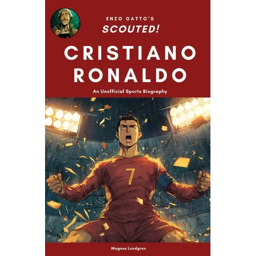 Cristiano Ronaldo: An unofficial sports biography for young fans