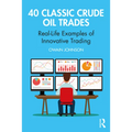 40 Classic Crude Oil Trades: Real-Life Examples of Innovative Trading