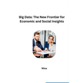 Big Data: The New Frontier for Economic and Social Insights