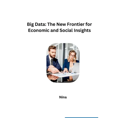 Big Data: The New Frontier for Economic and Social Insights