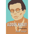 Aldous Huxley: A Biography