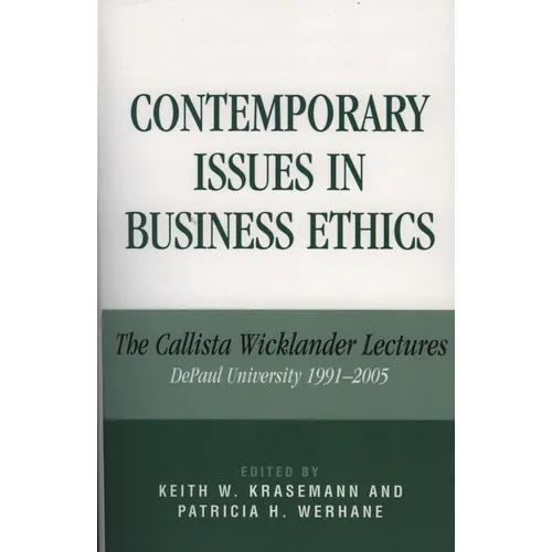 Contemporary Issues in Business Ethics: The Callista Wicklander Lectures, DePaul University 1991-2005