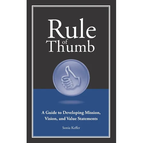 Rule of Thumb a Guide to Developing Mission, Vision, and Value Statements