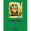 Why Does My Grandfather, Charles Darwin, Act So Strangely?: As Told by Bernard Darwin