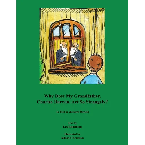 Why Does My Grandfather, Charles Darwin, Act So Strangely?: As Told by Bernard Darwin