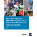 Online Platforms, Pandemic, and Business Resilience in Indonesia: A Joint Study by Gojek and the Asian Development Bank