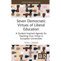 Seven Democratic Virtues of Liberal Education: A Student-Inspired Agenda for Teaching Civic Virtue in European Universities