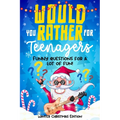 Would you rather for Teenagers: Winter Christmas Edition - Funny questions for a lot of fun - Teen gift books Christmas - Trending questions