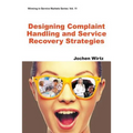 Designing Complaint Handling and Service Recovery Strategies