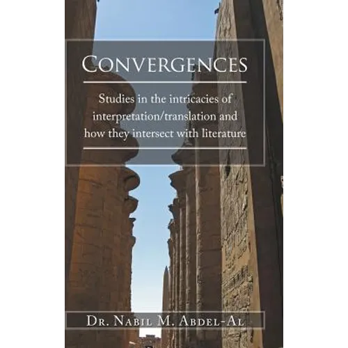 Convergences: Studies in the intricacies of interpretation/translation and how they intersect with literature