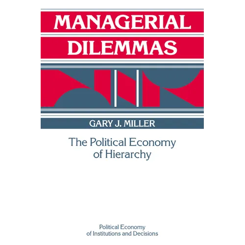 Managerial Dilemmas: The Political Economy of Hierarchy