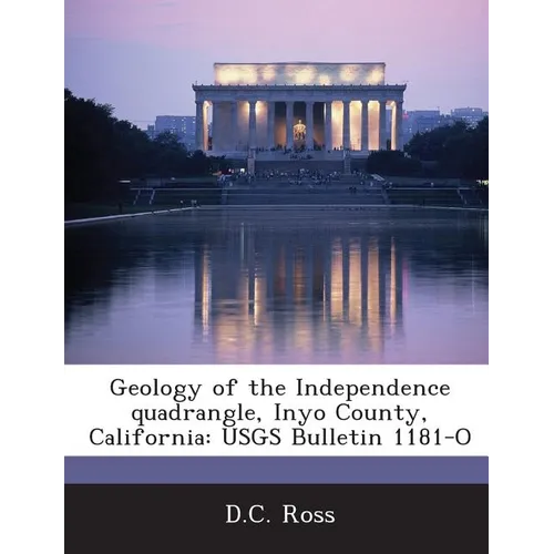 Geology of the Independence Quadrangle, Inyo County, California: Usgs Bulletin 1181-O