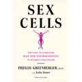 Sex Cells: The Fight to Overcome Bias and Discrimination in Women's Healthcare